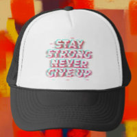 STAY STRONG NEVER GIVE UP Trucker Hat