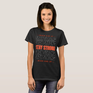 Stay Strong Never Give Up Typography T-Shirt