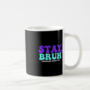 Stay Suicide Awareness Tomorrow Needs You Bruh Pre Coffee Mug