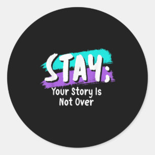 Stay Suicide Prevention Awareness Your Story Is No Classic Round Sticker