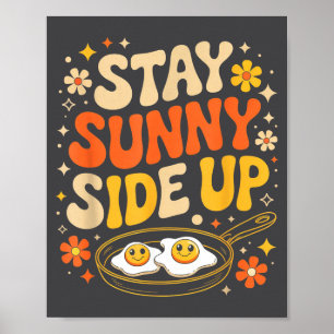 Stay Sunny Side Up Funny Egg Breakfast Sitivity Poster