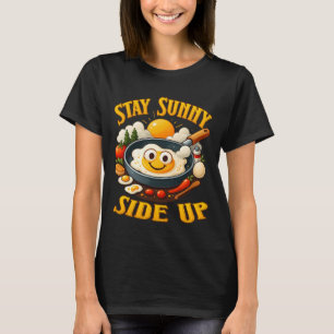 Stay Sunny Side Up Funny Happy Egg Positive Breakf T-Shirt