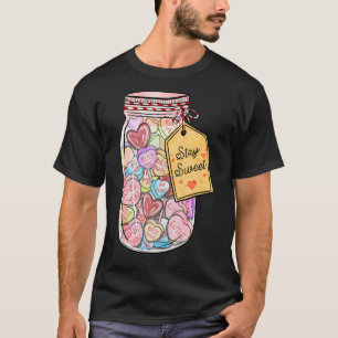Stay Sweet Hearts Candy Jar Conversation Hearts Va T-Shirt