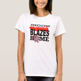Stay The Blazes Home Womens T-Shirt
