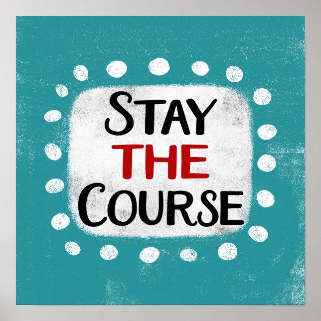 Stay The Course Poster Wall Art (Front)