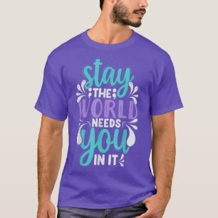 Stay The World Need You In It Suicide Prevention A T-Shirt