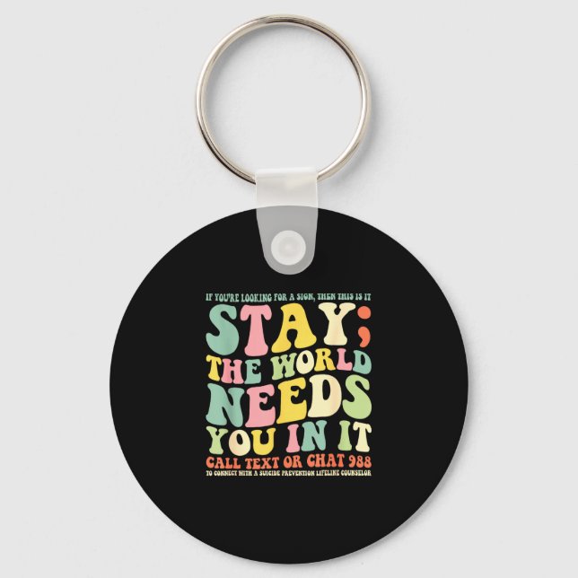 Stay the world needs you in it call text 988  key ring (Front)