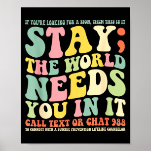 Stay the world needs you in it call text 988 poster