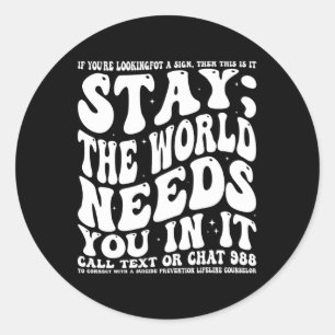 Stay; The World Needs You In It Mental Health Awar Classic Round Sticker