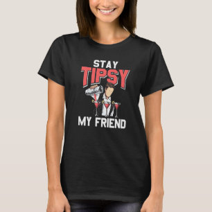 Stay Tipsy My Friend Bartender Bar Fun Alcohol Bar T-Shirt
