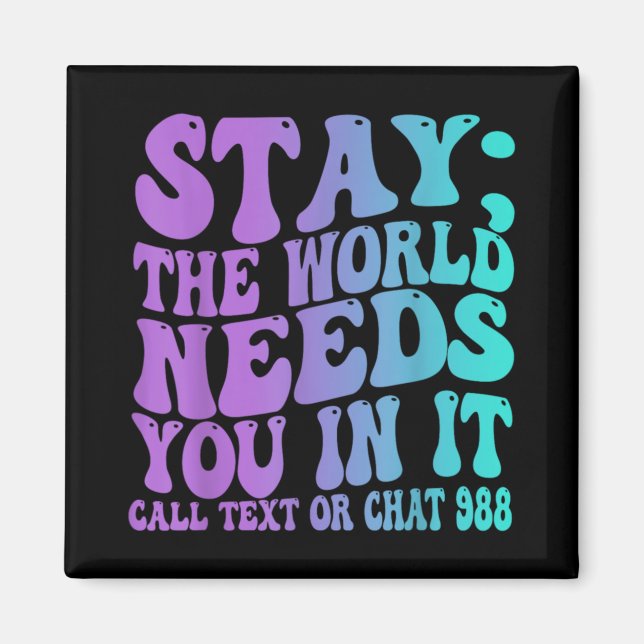 Stay Tomorrow Need You 988 Suicide Prevention Awar Magnet (Front)