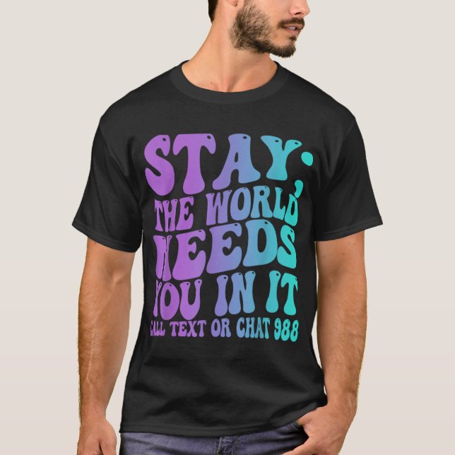 Stay Tomorrow Need You 988 Suicide Prevention Awar T-Shirt (Front)