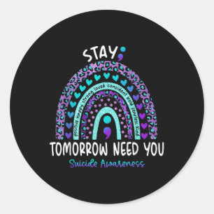 Stay Tomorrow Need You Rainbow Suicide Awareness  Classic Round Sticker