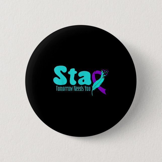 Stay Tomorrow Need You Suicide Prevention Awarenes 6 Cm Round Badge (Front)