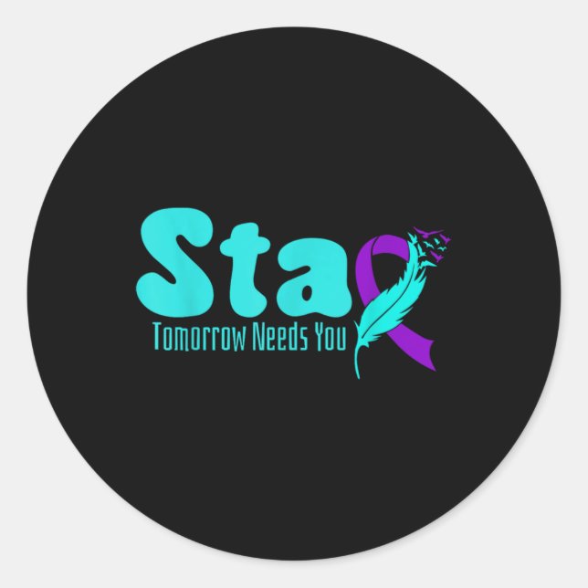 Stay Tomorrow Need You Suicide Prevention Awarenes Classic Round Sticker (Front)