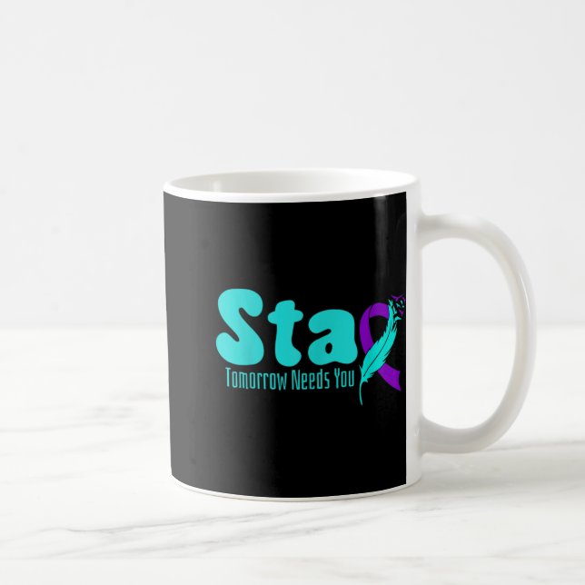 Stay Tomorrow Need You Suicide Prevention Awarenes Coffee Mug (Right)