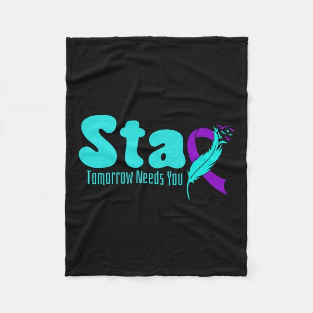 Stay Tomorrow Need You Suicide Prevention Awarenes Fleece Blanket (Front)