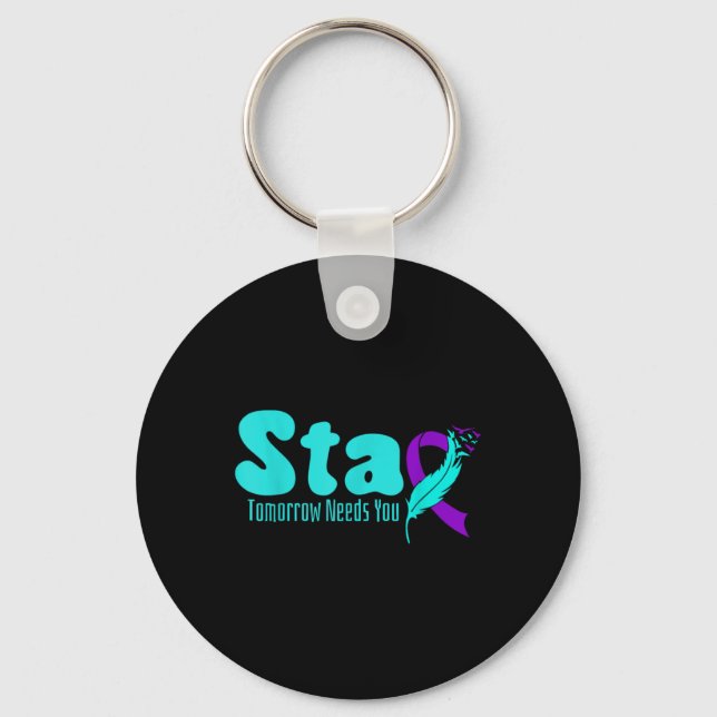 Stay Tomorrow Need You Suicide Prevention Awarenes Key Ring (Front)