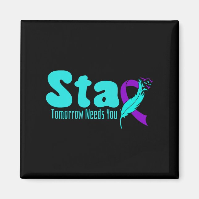 Stay Tomorrow Need You Suicide Prevention Awarenes Magnet (Front)