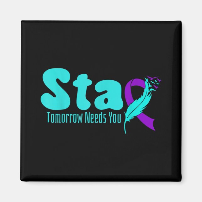 Stay Tomorrow Need You Suicide Prevention Awarenes Magnet (Front)