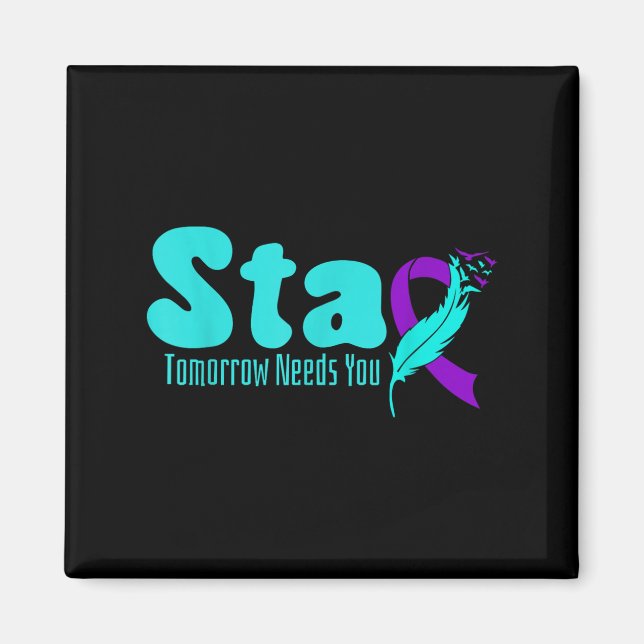 Stay Tomorrow Need You Suicide Prevention Awarenes Magnet (Front)