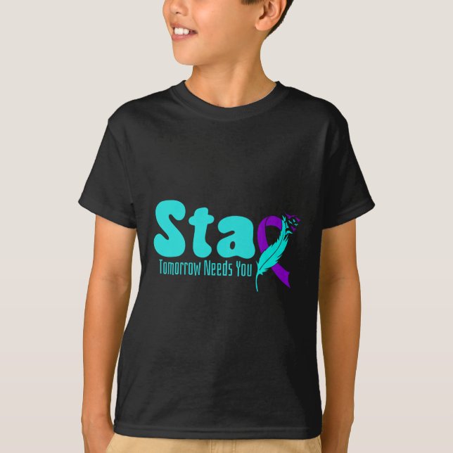 Stay Tomorrow Need You Suicide Prevention Awarenes T-Shirt (Front)