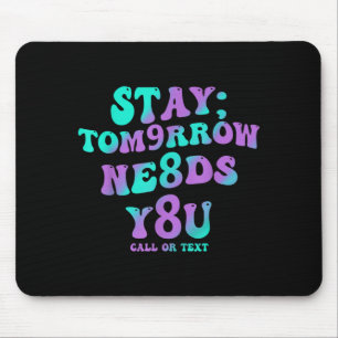 Stay Tomorrow Needs 988 Prevention Awareness Mouse Mat
