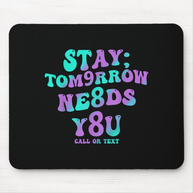 Stay Tomorrow Needs 988 Prevention Awareness Mouse Mat (Front)