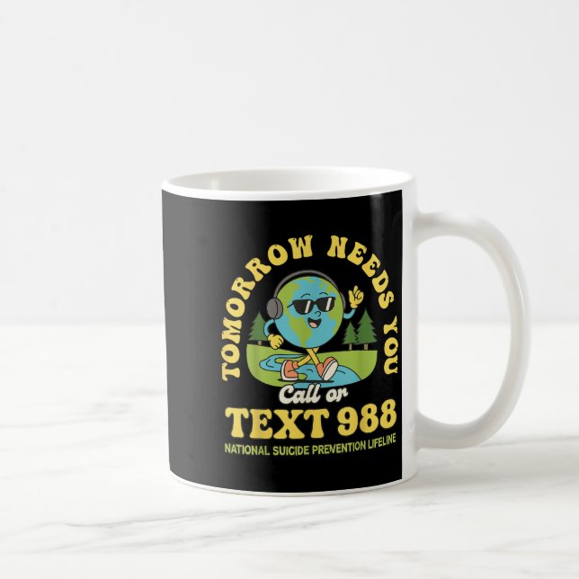 Stay Tomorrow Needs You 988 Mental Health Awarenes Coffee Mug (Right)
