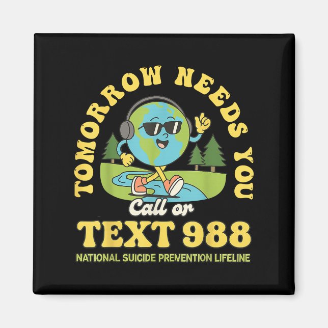 Stay Tomorrow Needs You 988 Mental Health Awarenes Magnet (Front)