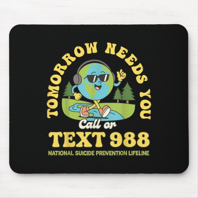 Stay Tomorrow Needs You 988 Mental Health Awarenes Mouse Mat (Front)