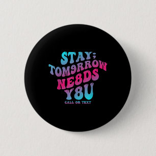 Stay Tomorrow Needs You 988 Suicide Prevention Awa 6 Cm Round Badge