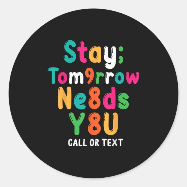 Stay Tomorrow Needs You 988 Suicide Prevention Awa Classic Round Sticker (Front)