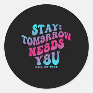 Stay Tomorrow Needs You 988 Suicide Prevention Awa Classic Round Sticker