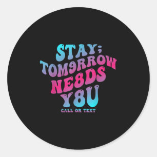 Stay Tomorrow Needs You 988 Suicide Prevention Awa Classic Round Sticker