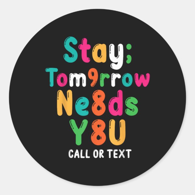 Stay Tomorrow Needs You 988 Suicide Prevention Awa Classic Round Sticker (Front)