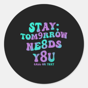 Stay Tomorrow Needs You 988 Suicide Prevention Awa Classic Round Sticker