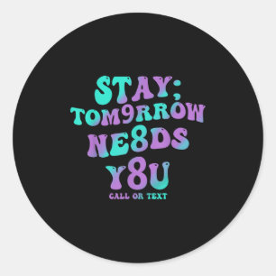 Stay Tomorrow Needs You 988 Suicide Prevention Awa Classic Round Sticker