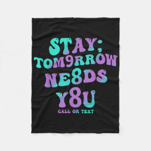 Stay Tomorrow Needs You 988 Suicide Prevention Awa Fleece Blanket