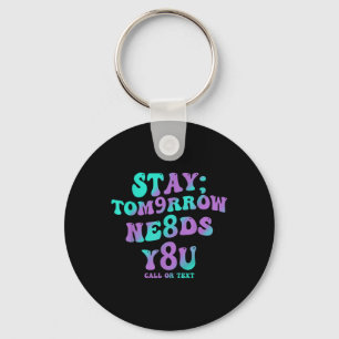 Stay Tomorrow Needs You 988 Suicide Prevention Awa Key Ring