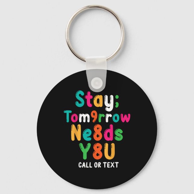 Stay Tomorrow Needs You 988 Suicide Prevention Awa Key Ring (Front)