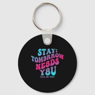 Stay Tomorrow Needs You 988 Suicide Prevention Awa Key Ring