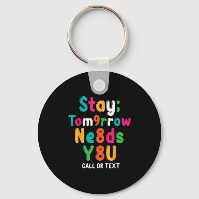 Stay Tomorrow Needs You 988 Suicide Prevention Awa Key Ring (Front)