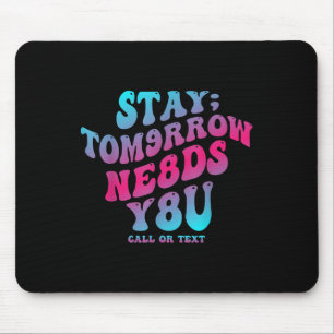 Stay Tomorrow Needs You 988 Suicide Prevention Awa Mouse Mat