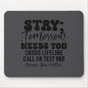 Stay Tomorrow Needs You 988 Suicide Prevention Awa Mouse Mat