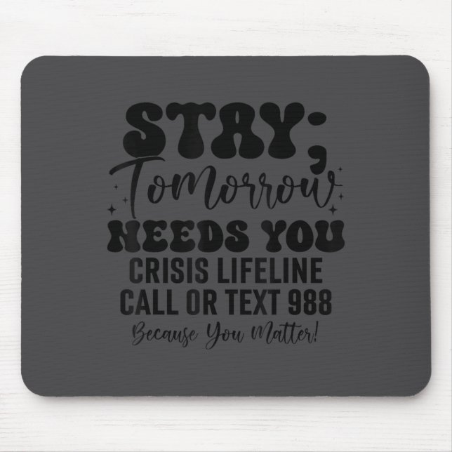Stay Tomorrow Needs You 988 Suicide Prevention Awa Mouse Mat (Front)
