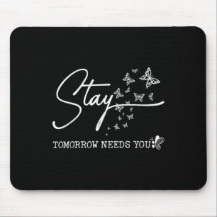 Stay Tomorrow Needs You Butterfly Suicide Preventi Mouse Mat