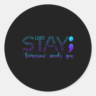 Stay Tomorrow Needs You  Classic Round Sticker
