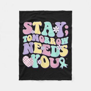 Stay Tomorrow Needs You Groovy Suicide Prevention  Fleece Blanket