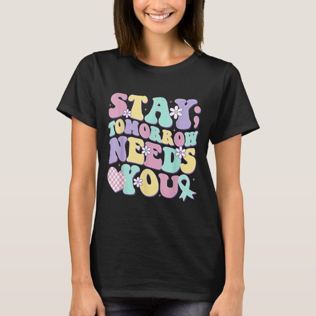 Stay Tomorrow Needs You Groovy Suicide Prevention  T-Shirt (Front)